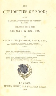 Cover of: The curiosities of food: or, The dainties and delicacies of different nations obtained from the animal kingdom