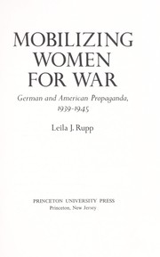 Cover of: Mobilizing women for war: German and American propaganda, 1939-1945