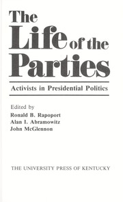 Cover of: The Life of the parties : activists in presidential politics
