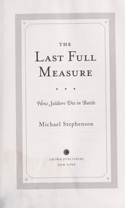 Cover of: The last full measure: how soldiers die in battle