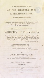 Cover of: I. A clinical history of the acute rheumatism, or rheumatick fever. With a correspondence; containing the testimony of eight eminent physicians in the metropolis, to explain the beneficial effects of the Peruvian bark, cinchona, in the acute rheumatism: II. A clinical history of the nodosity of the joints ...