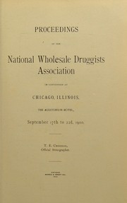 Cover of: Proceedings of the National Wholesale Druggists Association in convention at Chicago, Illinois ... September 17th to 22d, 1900