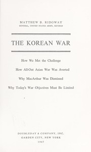 Cover of: The Korean war: How we met the challenge: How all-out Asian war was averted: Why MacArthur was dismissed: Why today's war objectives must be limited
