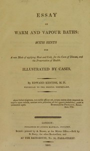 Cover of: Essay on warm and vapour baths: with hints for a new mode of applying heat and cold, for the cure of disease, and the preservation of health