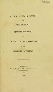 Acts and votes of Parliament, statutes and rules, and synopsis of the contents of the British Museum by British Museum