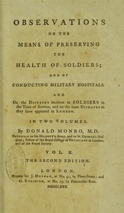 Cover of: Observations on the means of preserving the health of soldiers : and of conducting military hospitals ; and on the diseases incident to soldiers in the time of service, and on the same diseases as they have appeared in London