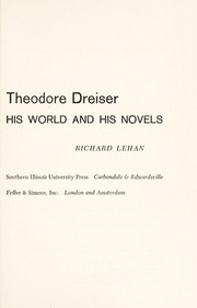 Theodore Dreiser: his world and his novels by Richard Daniel Lehan