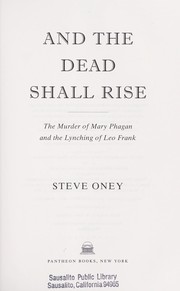 Cover of: And the dead shall rise: the murder of Mary Phagan and the lynching of Leo Frank