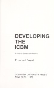Cover of: Developing the ICBM: a study in bureaucratic politics