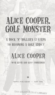 Cover of: Alice Cooper, golf monster: a rock 'n' roller's 12 steps to becoming a golf addict