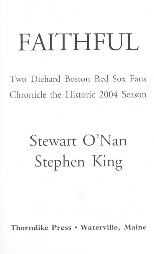 Faithful : two diehard Boston Red Sox fans chronicle the historic 2004 season by