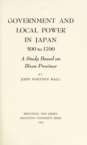 Cover of: Government and local power in Japan, 500 to 1700: a study based on Bizen Province