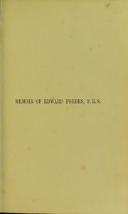 Memoir of Edward Forbes, F.R.S., late Regius Professor of Natural History in the University of Edinburgh by Wilson, George