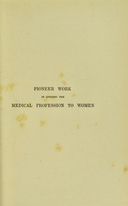 Cover of: Pioneer work in opening the medical profession to women : autobiographical sketches