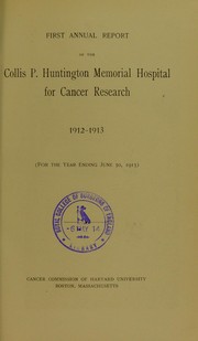 Cover of: First annual report of the Collis P. Huntington Memorial Hospital for Cancer Research, 1912-1913