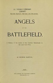Cover of: Angels of the battlefield: a history of the labors of the Catholic sisterhoods in the late Civil War