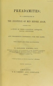 Cover of: Preadamites, or, A demonstration of the existence of men before Adam, together with a study of their condition, antiquity, racial affinities, and progressive dispersion over the earth