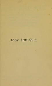 Cover of: Body and soul: an enquiry into the effect of religion upon health, with a description of Christian works of healing from the New Testament to the present day
