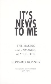 Cover of: It's news to me: the making and unmaking of an editor