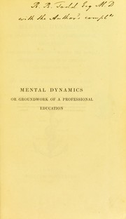 Cover of: Mental dynamics or groundwork of a professional education: the Hunterian oration before the Royal College of Surgeons of England, 15th February, 1847