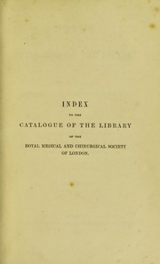 Cover of: Catalogue of the library of the Royal Medical and Chirurgical Society of London: index
