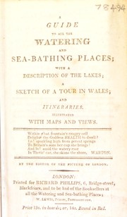 Cover of: A guide to all the watering and sea-bathing places; with a description of the lakes; a sketch of a tour in Wales; and ... intineraries ...