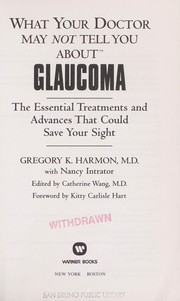 Cover of: What your doctor may not tell you about glaucoma: the essential treatments and advances that could save your sight