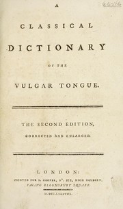 Cover of: A classical dictionary of the vulgar tongue by Francis Grose