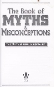 Cover of: The book of myths & misconceptions: the truth is finally revealed
