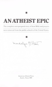 Cover of: An atheist epic : the complete unexpurgated story of how Bible and prayers were removed from the public schools of the United States