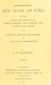 Cover of: The book of ices: including cream and water ices, sorbets, mousses, iced souffl©♭s, and various iced dishes, with names in French and English, and various coloured designs for ices