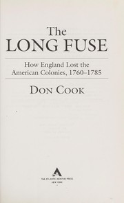 Cover of: The long fuse: how England lost the American colonies, 1760-1785