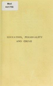 Cover of: Education, personality & crime: a practical treatise built up on scientific details, dealing with difficult social problems