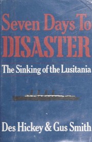 Cover of: Seven days to disaster: the sinking of the Lusitania
