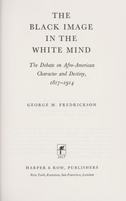 Cover of: The Black image in the white mind; the debate on Afro-American character and destiny, 1817-1914