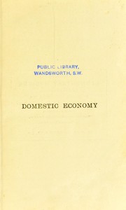 Cover of: Domestic economy: comprising the laws of health in their application to home life and work  : for teachers and students