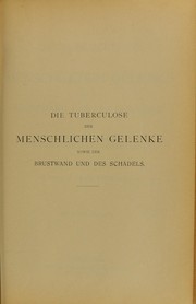 Cover of: Die Tuberculose der menschlichen Gelenke sowie der Brustwand und des Sch©Þdels: nach eigenen Beobachtungen und wissenschaftlichen Untersuchungen