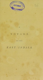Cover of: A voyage to the East Indies [etc.]: containing an account of the manners, customs, &c. of the natives, with a geographical description of the country. Collected from observations made during a residence of thirteen years, between 1776 and 1789, in districts little frequented by the Europeans