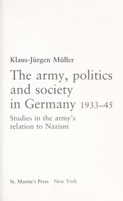 Cover of: The army, politics, and society in Germany, 1933-45: studies in the army's relation to Nazism