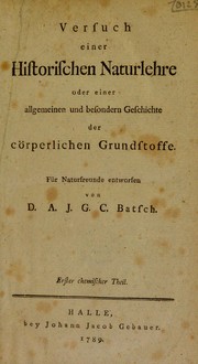 Cover of: Versuch einer historischen Naturlehre oder einer allgemeinen und besondern Geschichte der c©œrperlichen Grundstoffe. F©ơr Naturfreunde entworfen