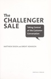 Cover of: The challenger sale: taking control of the customer conversation