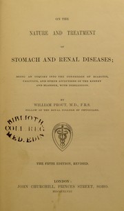 Cover of: On the nature and treatment of stomach and renal diseases : being an inquiry into the connexion of diabetes, calculus, and other affections of the kidney and bladder, with indigestion