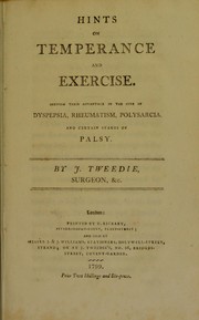 Cover of: Hints on temperance and exercise : shewing their advantage in the cure of dyspepsia, rheumatism, polysarcia, and certain stages of palsy
