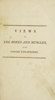 Cover of: Views of the bones and muscles, with concise explanations: Selected for the use of students attending practical anatomy