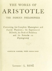 Cover of: The works of Aristotle, the famous philosopher: containing his Complete masterpiece and Family physician ; his Experienced midwife, his Book of problems and his Remarks on physiognomy
