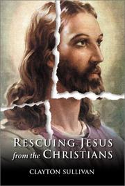 Cover of: Rescuing Jesus from the Christians by Clayton Sullivan