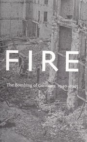 Cover of: The fire: the bombing of Germany, 1940-1945