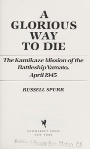 Cover of: A Glorious Way to Die: The Kamikaze Mission of the Battleship Yamato, April 1945