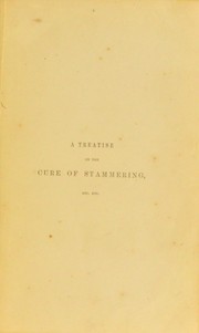 Cover of: A treatise on the cure of stammering with memoir of the late Thomas Hunt