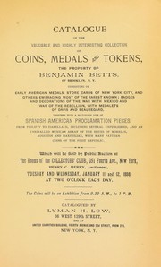 Cover of: Catalogue of the valuable and highly interesting collection of coins, medals and tokens, the property of Benjamin Betts, of Brooklyn, N.Y.